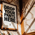 Art Print – Drop Your Pants – BLACK