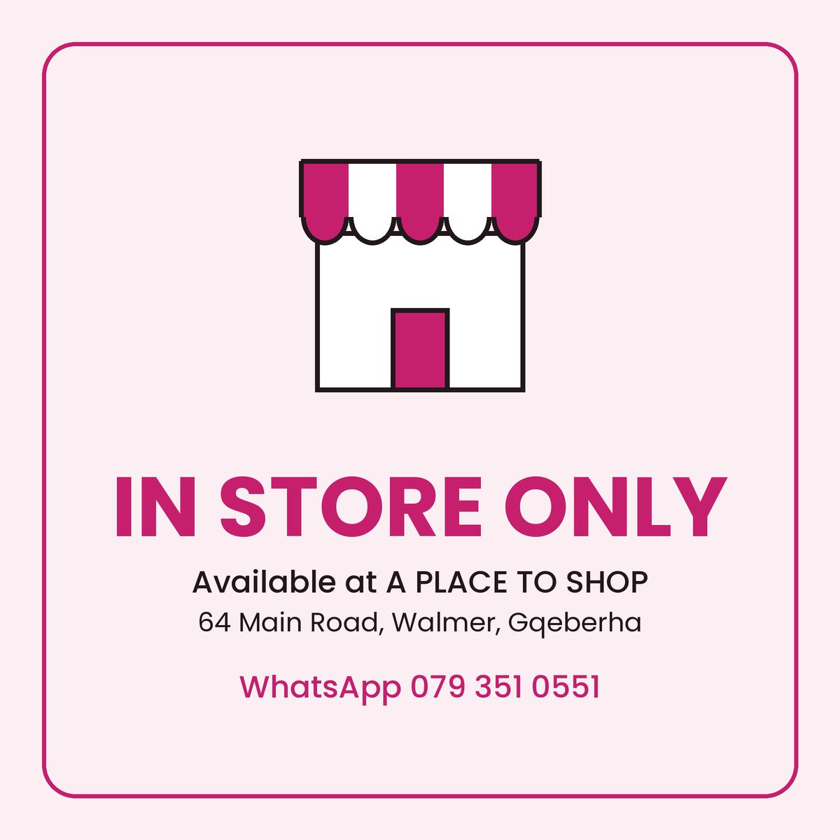 In store only at A PLACE TO SHOP